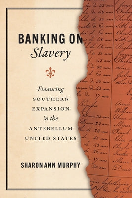 Banking on Slavery: Financing Southern Expansion in the Antebellum United States Paperback University of Chicago Press