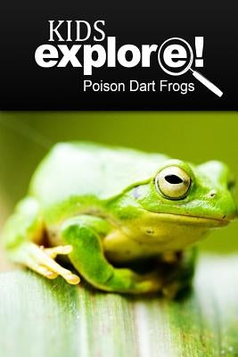 Poison Dart Frogs - Kids Explore: Animal books nonfiction - books ages 5-6 Paperback Createspace Independent Publishing Platform