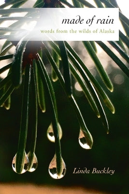 Made of Rain: Words from the Wilds of Alaska Paperback Wild Rising Press