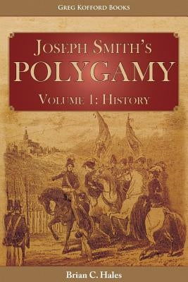 Joseph Smith's Polygamy, Volume 1: History Paperback Greg Kofford Books, Inc.