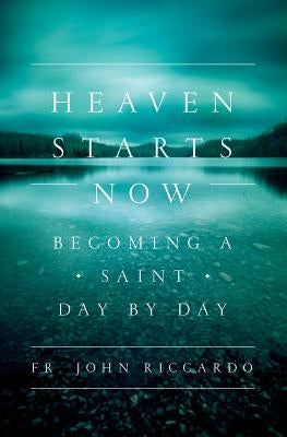 Heaven Starts Now: Becoming a Saint Day by Day Paperback Word Among Us Press