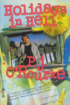 Holidays in Hell: In Which Our Intrepid Reporter Travels to the World's Worst Places and Asks, What's Funny about Thi Grove Press