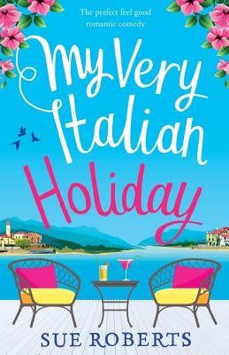My Very Italian Holiday: The perfect feel good romantic comedy Paperback Bookouture