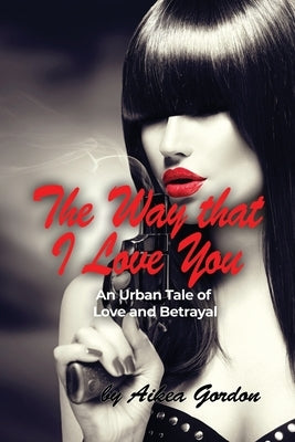 The Way that I Love You: An Urban Tale of Love and Betrayal Paperback Dorrance Publishing Co.