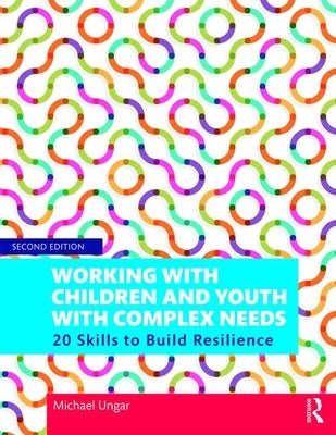 Working with Children and Youth with Complex Needs: 20 Skills to Build Resilience Paperback Routledge