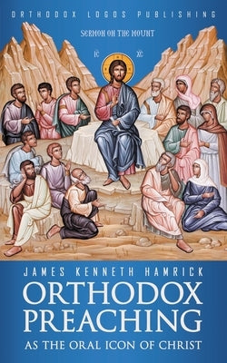 Orthodox Preaching as the Oral Icon of Christ Paperback Glagoslav Publications B.V.