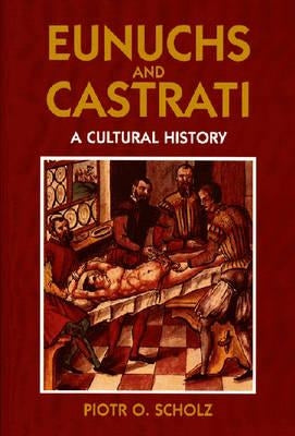 Eunuchs and Castrati Paperback Markus Wiener Publishers