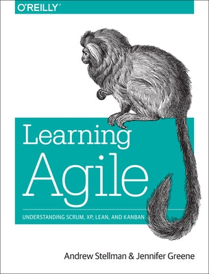 Learning Agile: Understanding Scrum, Xp, Lean, and Kanban Paperback O'Reilly Media