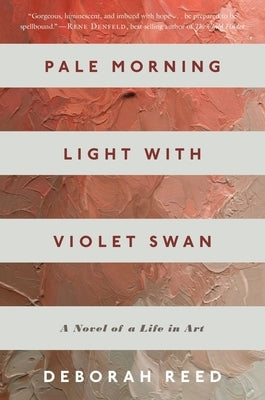 Pale Morning Light with Violet Swan: A Novel of a Life in Art Paperback Mariner Books