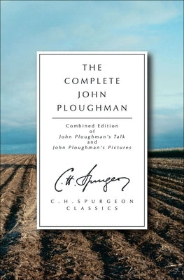 The Complete John Ploughman: Combined Edition of John Ploughman's Talk and John Ploughman's Pictures Paperback Christian Heritage