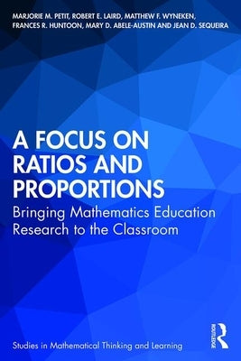 A Focus on Ratios and Proportions: Bringing Mathematics Education Research to the Classroom Paperback Routledge