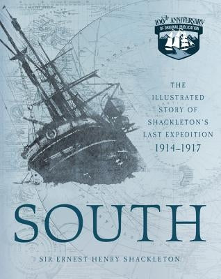 South: The Illustrated Story of Shackleton's Last Expedition 1914-1917 Voyageur Press (MN)