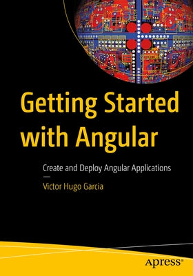 Getting Started with Angular: Create and Deploy Angular Applications Paperback Apress