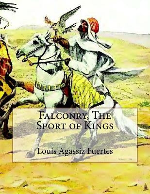 Falconry, The Sport of Kings Paperback Createspace Independent Publishing Platform