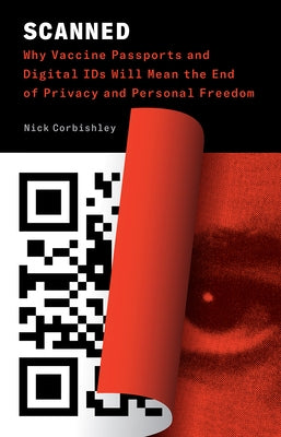 Scanned: Why Vaccine Passports and Digital Ids Will Mean the End of Privacy and Personal Freedom Paperback Chelsea Green Publishing Company