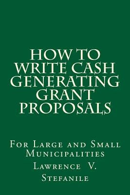How to Write Cash Generating Grant Proposals Paperback Createspace Independent Publishing Platform