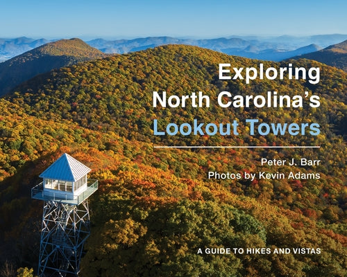 Exploring North Carolina's Lookout Towers: A Guide to Hikes and Vistas Paperback Blair