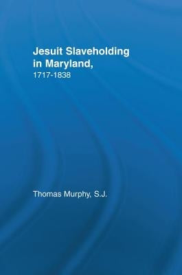 Jesuit Slaveholding in Maryland, 1717-1838 Paperback Routledge