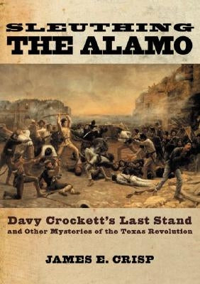 Paperback book titled "Sleuthing the Alamo" by Oxford University Press, USA, featuring a cover image related to Texas Revolution mysteries.