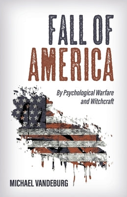 Fall of America: By Psychological Warfare and Witchcraft Paperback Trilogy Christian Publishing