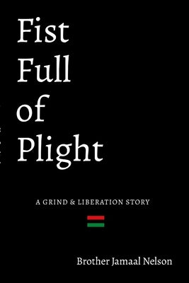 Fist Full of Plight: A grind and liberation story Paperback Lulu.com
