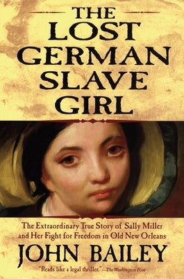 The Lost German Slave Girl: The Extraordinary True Story of Sally Miller and Her Fight for Freedom in Old New Orleans Paperback Grove Press