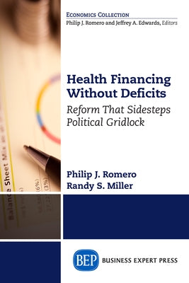 Health Financing Without Deficits: Reform That Sidesteps Political Gridlock by Romero, Philip J.