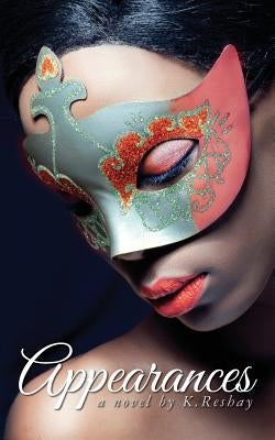 Appearances: a novel by K.Reshay Paperback Createspace Independent Publishing Platform