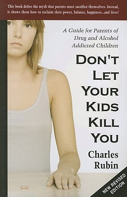 Don't Let Your Kids Kill You: A Guide for Parents of Drug and Alcohol Addicted Children Paperback New Century Publishers