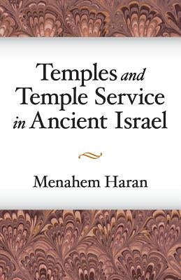 Temples and Temple-Service in Ancient Israel: An Inquiry Into Biblical Cult Phenomena and the Historical Setting of the Priestly School Paperback Eisenbrauns