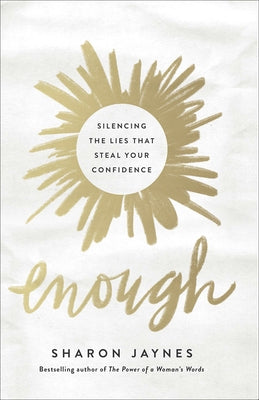 Enough: Silencing the Lies That Steal Your Confidence Harvest House Publishers