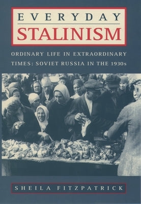 Everyday Stalinism: Ordinary Life in Extraordinary Times: Soviet Russia in the 1930s Paperback Oxford University Press, USA