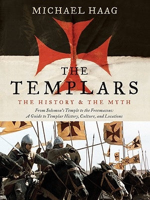 The Templars: The History and the Myth: From Solomon's Temple to the Freemasons Harper Paperbacks