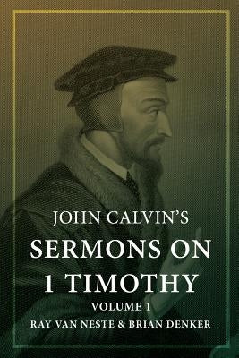 John Calvin's Sermons on 1 Timothy: Volume 1 Paperback Createspace Independent Publishing Platform