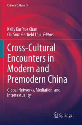 Cross-Cultural Encounters in Modern and Premodern China: Global Networks, Mediation, and Intertextuality Paperback Springer