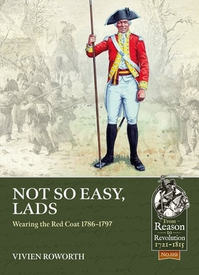 Not So Easy, Lads: Wearing the Red Coat 1786-1797 Paperback Helion & Company