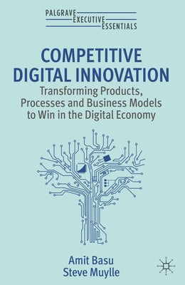 Competitive Digital Innovation: Transforming Products, Processes and Business Models to Win in the Digital Economy Paperback Palgrave MacMillan
