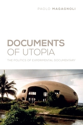 Documents of Utopia: The Politics of Experimental Documentary Paperback Wallflower Press