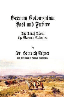 German Colonization Past and Future: The Truth About the German Colonies Paperback Scriptorium