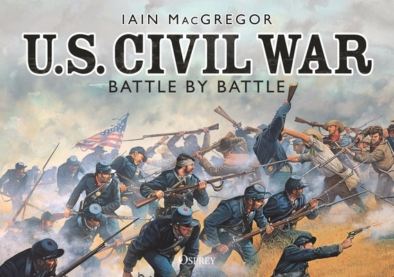 U.S. Civil War Battle by Battle Osprey Publishing (UK)