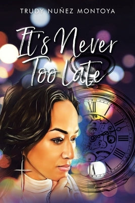 It's Never Too Late by Montoya, Trudy Nuñez
