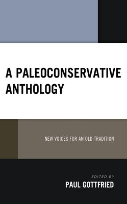 A Paleoconservative Anthology: New Voices for an Old Tradition by Gottfried, Paul