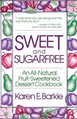 Sweet and Sugar Free: An All Natural Fruit-Sweetened Dessert Cookbook Paperback St. Martins Press-3PL