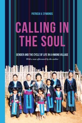 Calling in the Soul: Gender and the Cycle of Life in a Hmong Village Paperback University of Washington Press