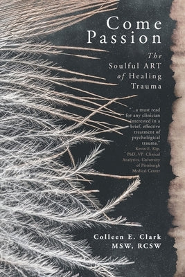 Come Passion: The Soulful ART of Healing Trauma Paperback Ingenium Books