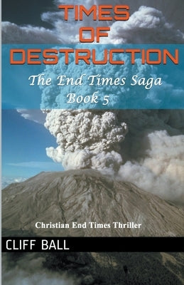 Times of Destruction: A Christian End Times Thriller Paperback Cliff Ball Books