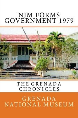 NJM Forms Government 1979: The Grenada Chronicles Paperback Createspace Independent Publishing Platform