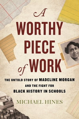 A Worthy Piece of Work: The Untold Story of Madeline Morgan and the Fight for Black History in Schools Paperback Beacon Press