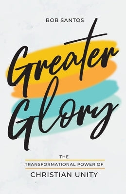 Greater Glory: The Transformational Power of Christian Unity Paperback Search for Me Ministries, Inc.