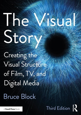 The Visual Story: Creating the Visual Structure of Film, Tv, and Digital Media Paperback Routledge